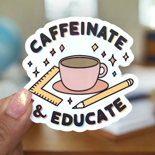 caffeinate and educate sticker for teachers